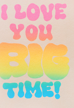 Load image into Gallery viewer, Alphabet Studios I Love You Big Time Greeting Card