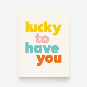 paper&stuff Lucky to Have You Greeting Card